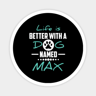 Life Is Better With A Dog Named Max Magnet